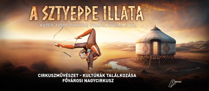 A Sztyeppe illata címmel érkezik cirkusz új m 2023-as műsora! Jegyek itt!